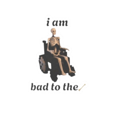Bad to the bone kiss cut sticker