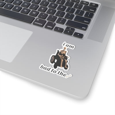Bad to the bone kiss cut sticker